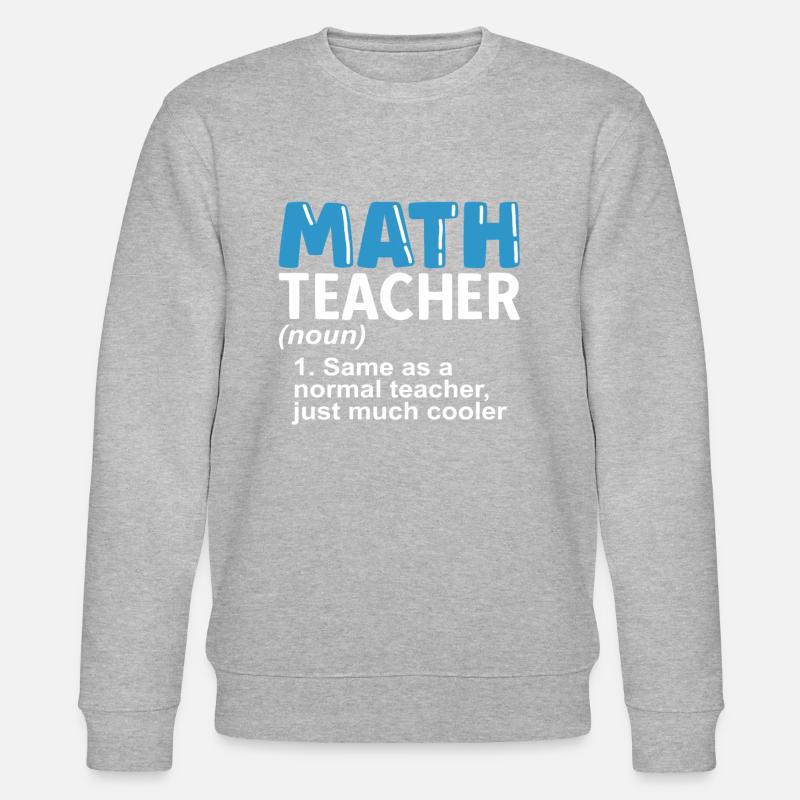 math teacher saying mathematician - Stanley/Stella CHANGER Unisex Organic Sweatshirt - heather grey