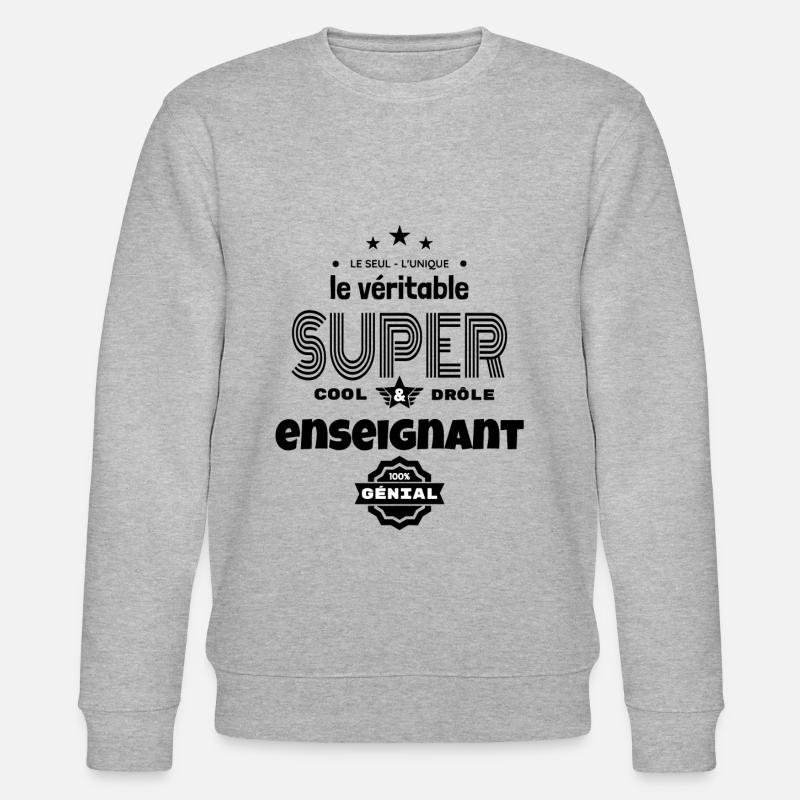 super enseignant 100% parfait humour - Sweat bio CHANGER Stanley/Stella Unisexe - gris chiné