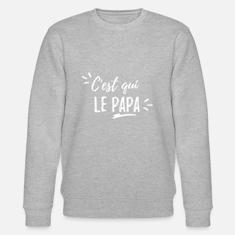 c'est qui le papa - Sweat bio CHANGER Stanley/Stella Unisexe - gris chiné