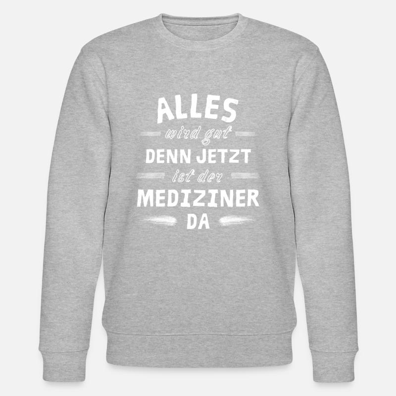 Alles wird gut denn jetzt ist der Mediziner da - Stanley/Stella Unisex Bio-Sweatshirt CHANGER - Grau meliert