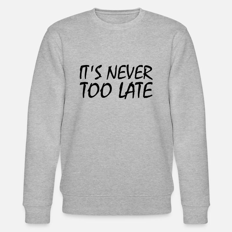 It's never too late - Sweat bio CHANGER Stanley/Stella Unisexe - gris chiné