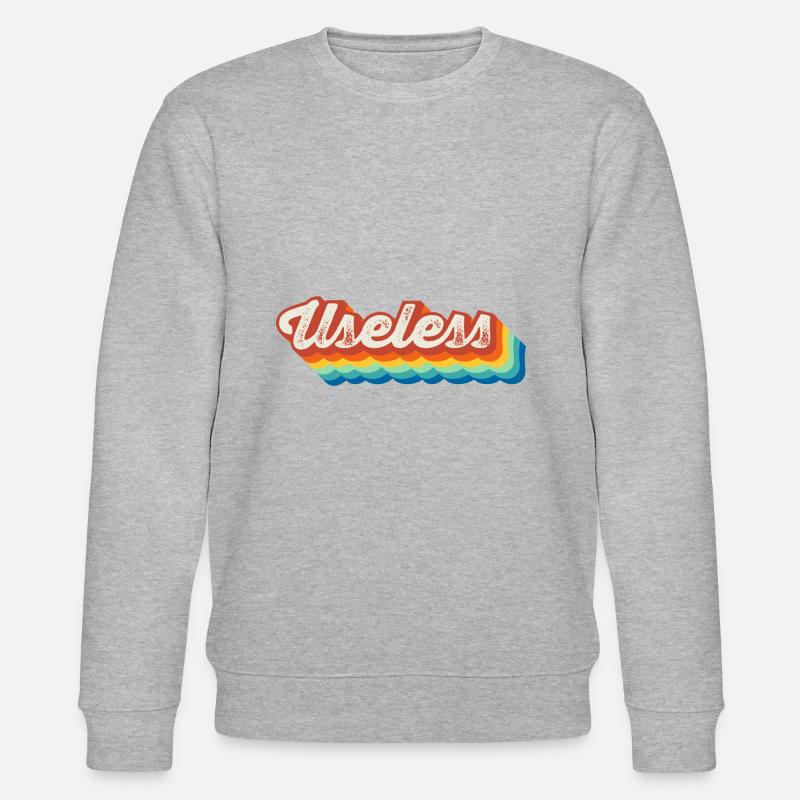 Useless Fun Sarcasm Provocative Gift - Stanley/Stella CHANGER Unisex Organic Sweatshirt - undefined