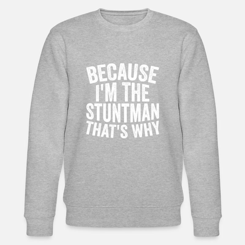 Because I'm a stuntman - Stanley/Stella CHANGER Unisex Organic Sweatshirt - heather grey