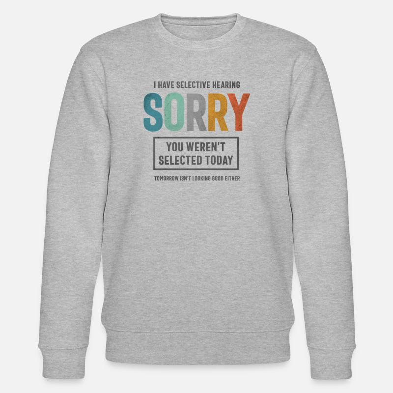 Selective Hearing - Funny Sarcastic - Stanley/Stella CHANGER Unisex Organic Sweatshirt - heather grey