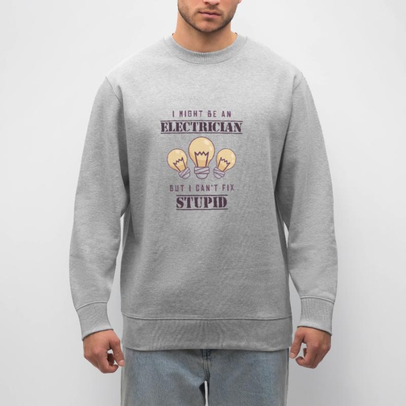 Can't Fix Stupid Electrical Engineer Electronics Technician Stanley/Stella CHANGER Unisex Organic Sweatshirt