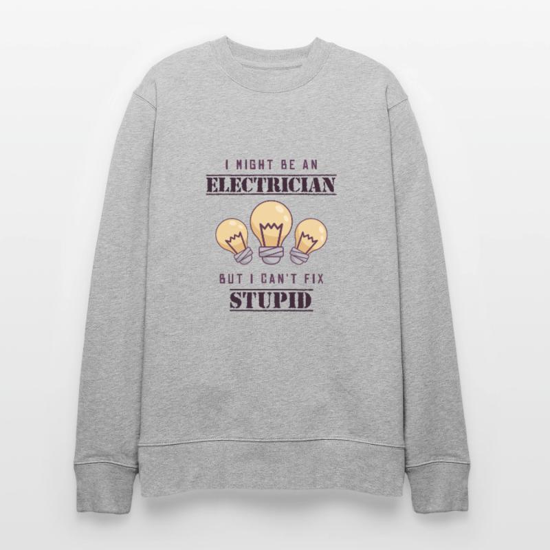Can't Fix Stupid Electrical Engineer Electronics Technician Stanley/Stella CHANGER Unisex Organic Sweatshirt