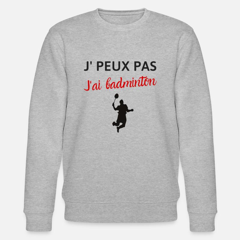 Je peux pas j'ai badminton - Sweat bio CHANGER Stanley/Stella Unisexe - gris chiné