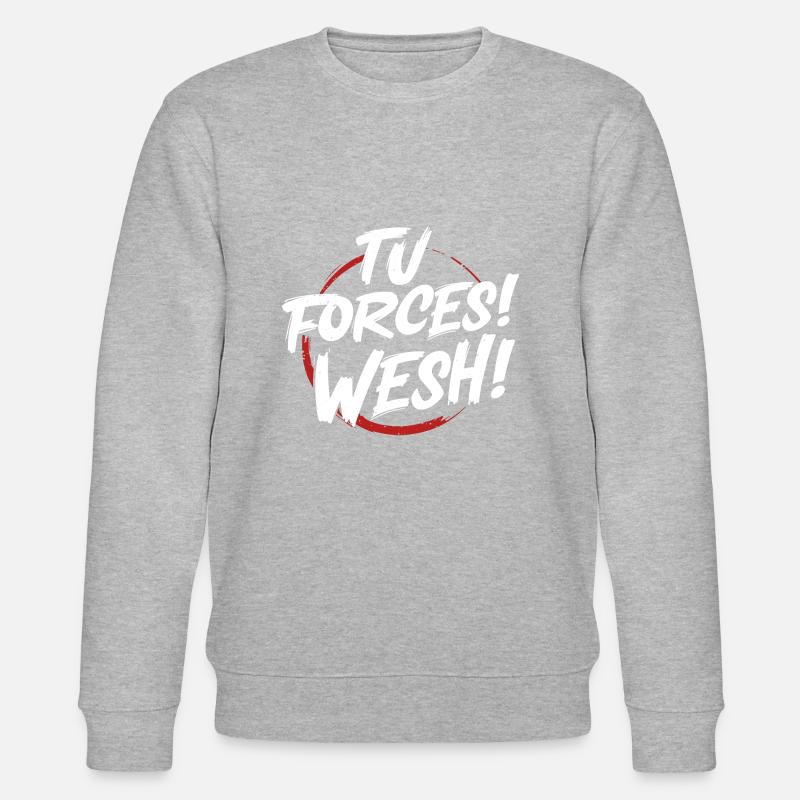 Tu forces! wesh! - Sweat bio CHANGER Stanley/Stella Unisexe - gris chiné