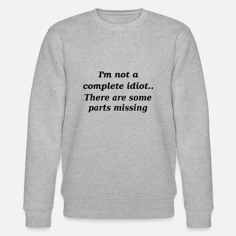 Not a complete idiot slogan - Stanley/Stella CHANGER Unisex Organic Sweatshirt - heather grey