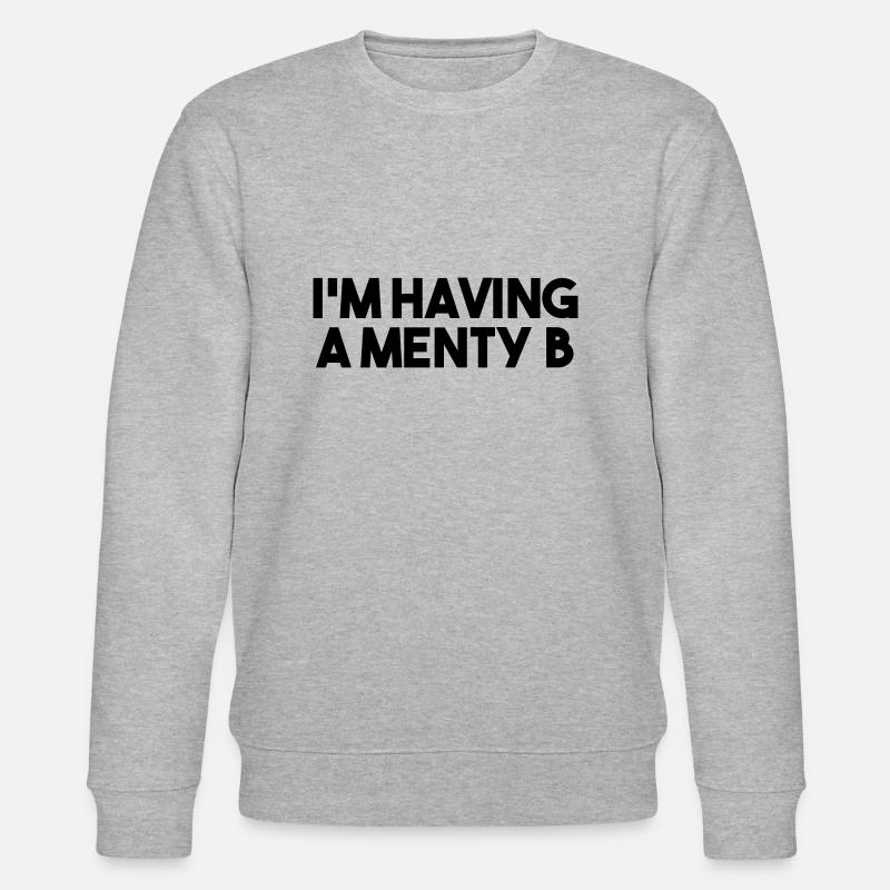 I'M HAVING A MENTY B - Stanley/Stella CHANGER Unisex Organic Sweatshirt - heather grey