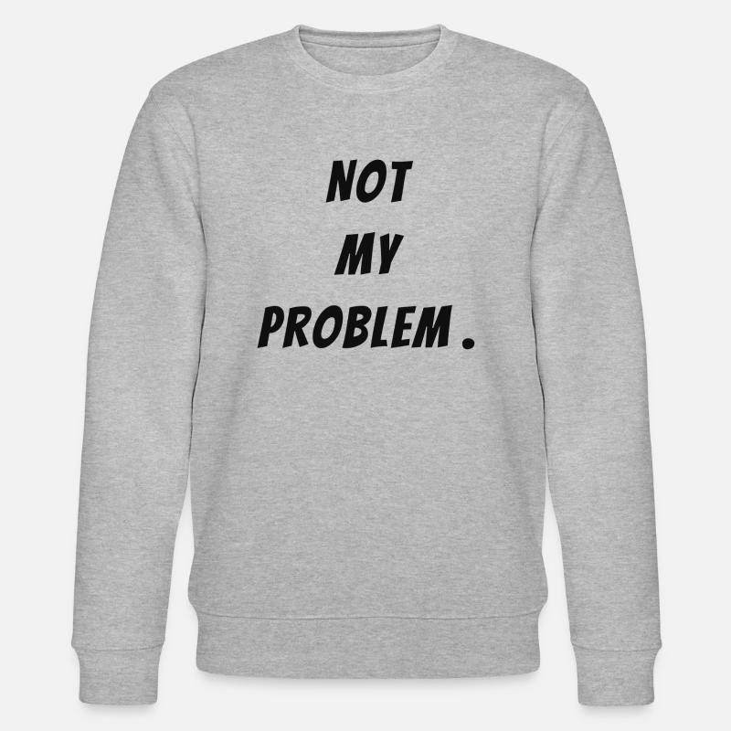 Not my problem - Stanley/Stella Unisex Bio-Sweatshirt CHANGER  - Grau meliert