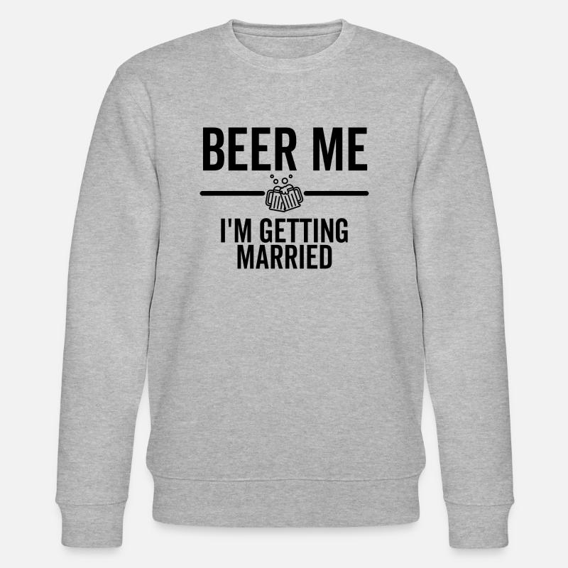 Beer Me I'm Getting Married - Sweat bio CHANGER Stanley/Stella Unisexe - gris chiné
