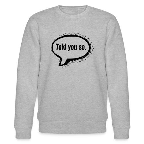 Told You So. - Stanley/Stella Unisex Bio-Sweatshirt CHANGER 