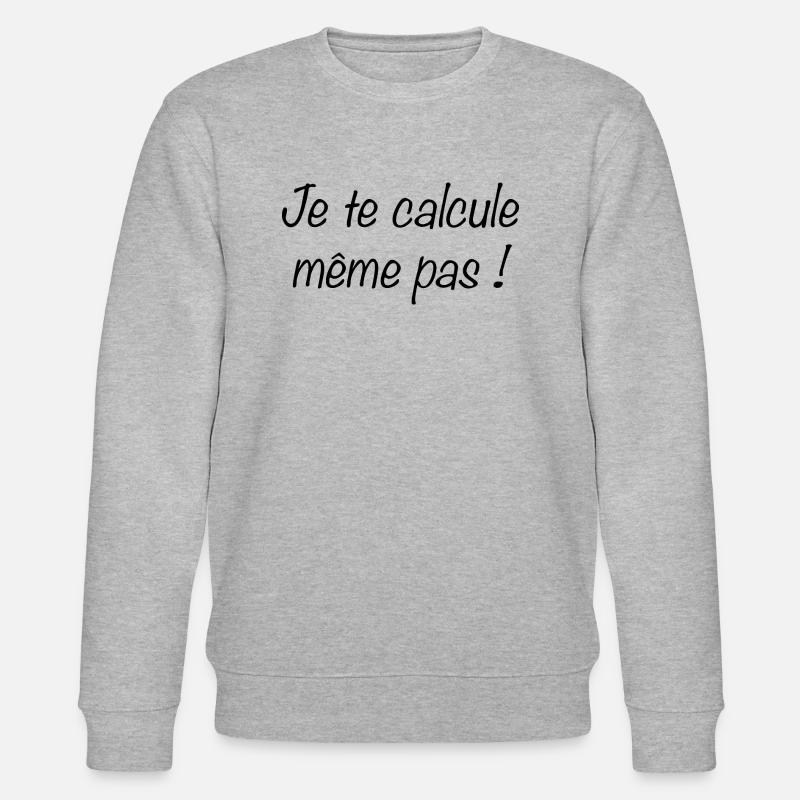 Je te calcule même pas - Sweat bio CHANGER Stanley/Stella Unisexe - gris chiné