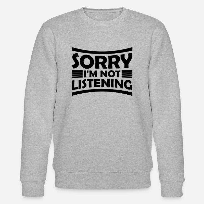 désolé de ne pas écouter - Sweat bio CHANGER Stanley/Stella Unisexe - gris chiné