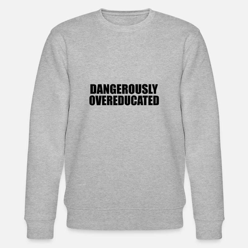 Dangerously overeducated Phd student gift - Stanley/Stella CHANGER Unisex Organic Sweatshirt - heather grey