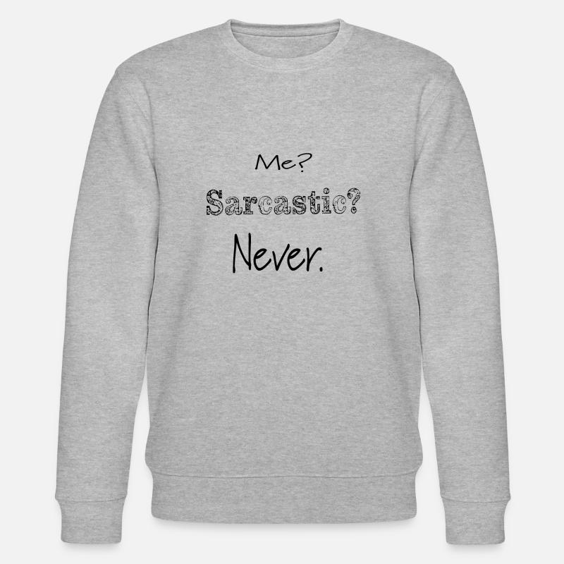 Me, Sarcastic. Never. - Sweat bio CHANGER Stanley/Stella Unisexe - gris chiné