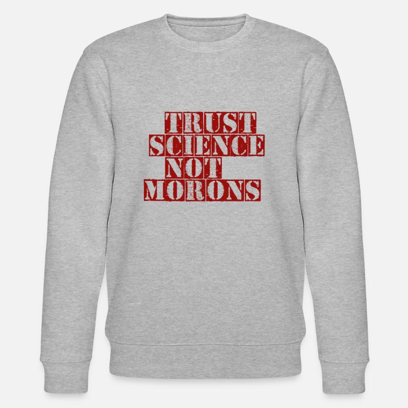 TRUST SCIENCE NOT MORONS - Stanley/Stella Unisex Bio-Sweatshirt CHANGER  - Grau meliert
