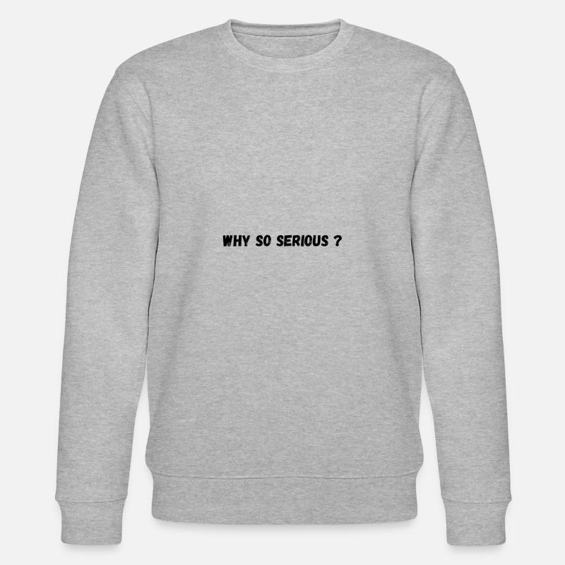 Why so serious ? - Sweat bio CHANGER Stanley/Stella Unisexe - gris chiné