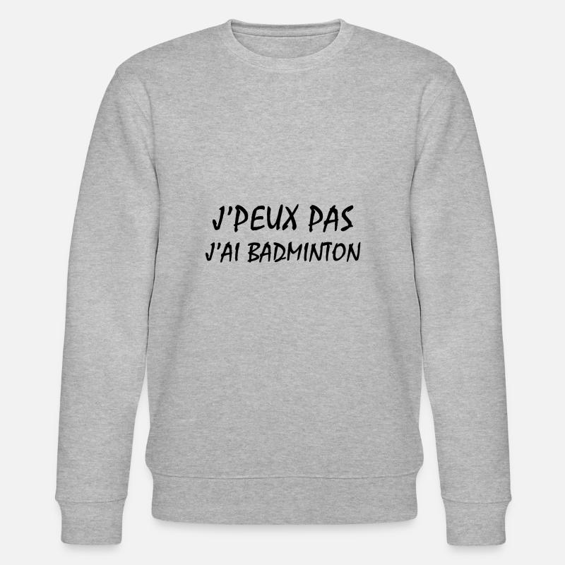 Je peux pas j'ai BADMINTON - Sweat bio CHANGER Stanley/Stella Unisexe - gris chiné