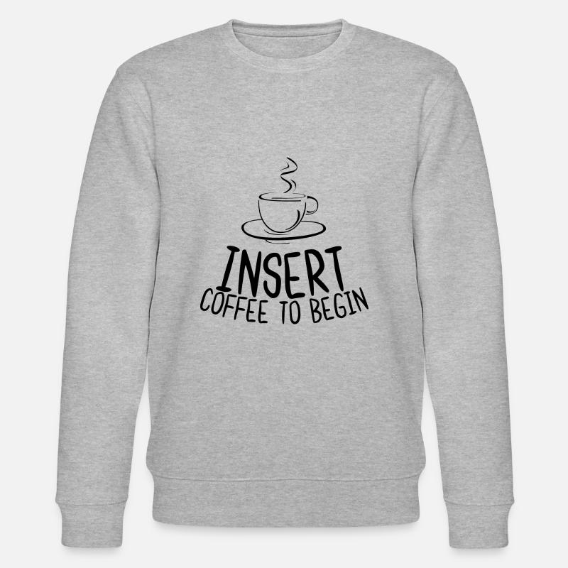 Insert Coffee To Begin - Stanley/Stella CHANGER Unisex Organic Sweatshirt - heather grey