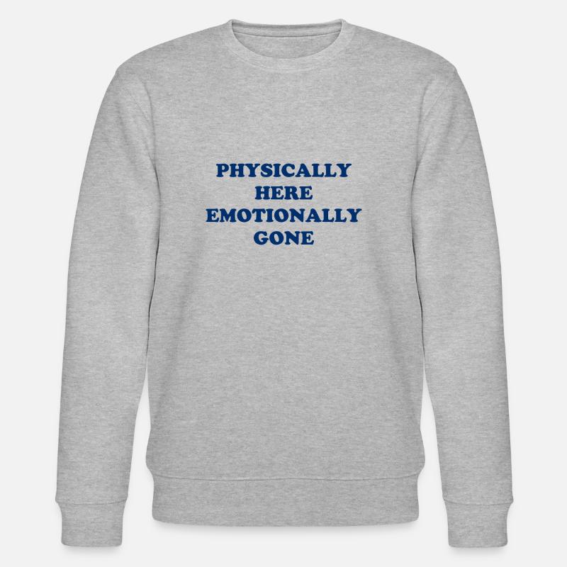 Physically Here - Emotionally Gone - Stanley/Stella Unisex Bio-Sweatshirt CHANGER  - Grau meliert
