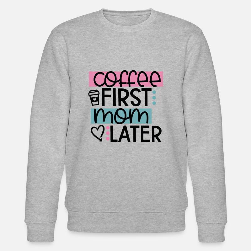 Coffee First Mom Later - Sweat bio CHANGER Stanley/Stella Unisexe - gris chiné