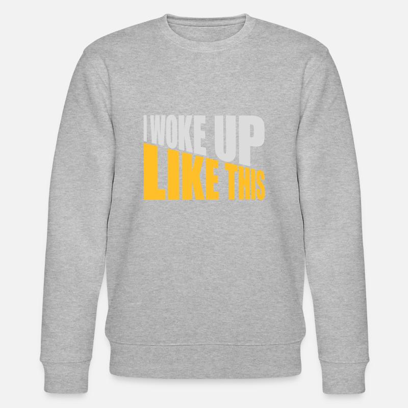 woke up like this - Stanley/Stella CHANGER Unisex Organic Sweatshirt - heather grey