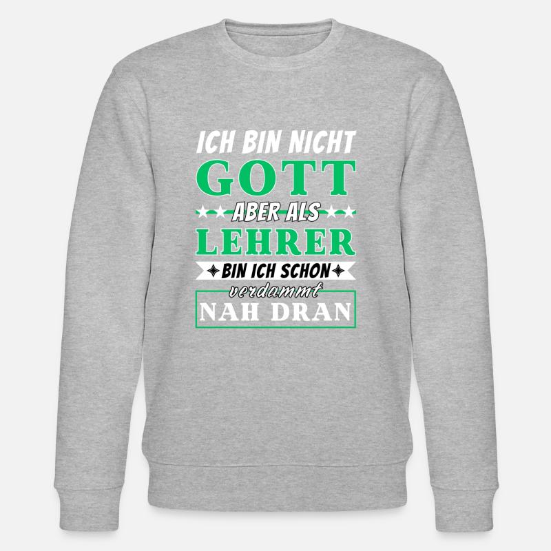 Ich bin nicht Gott aber als Lehrer nah dran - Stanley/Stella Unisex Bio-Sweatshirt CHANGER  - Grau meliert