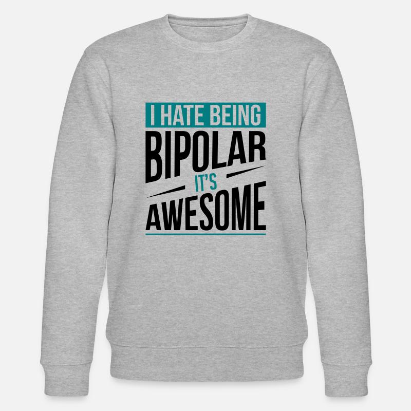 Je déteste être bipolaire - Sweat bio CHANGER Stanley/Stella Unisexe - gris chiné