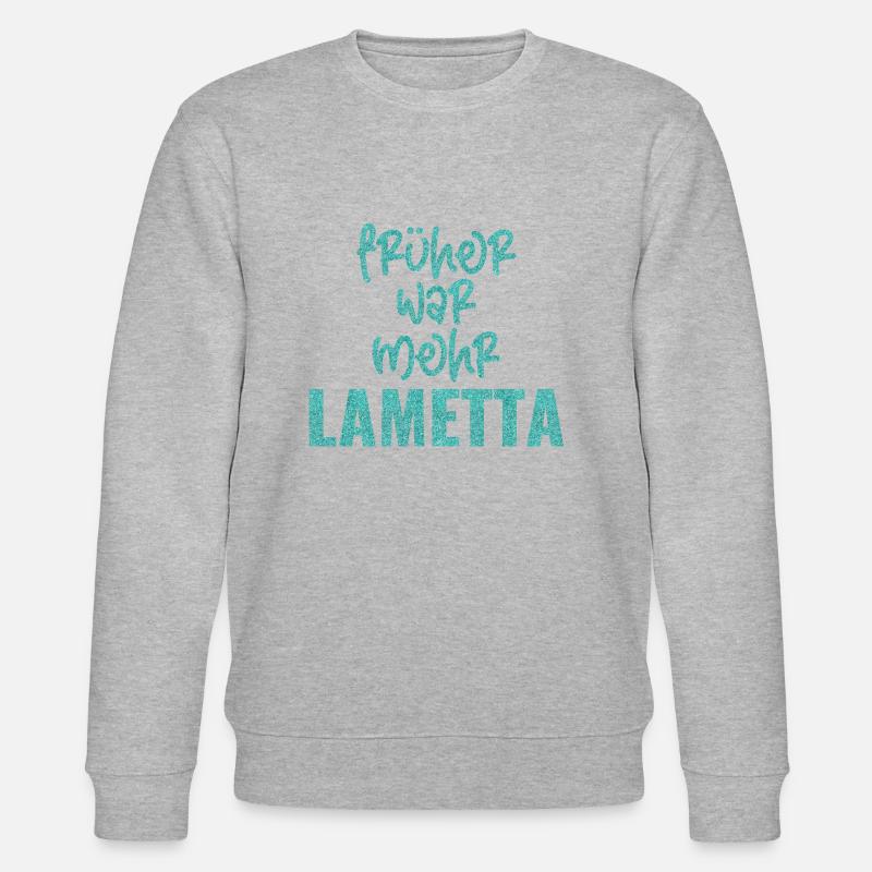 FRÜHER WAR MEHR LAMETTA - Stanley/Stella Unisex Bio-Sweatshirt CHANGER - undefined