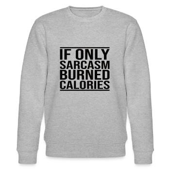 If Only Sarcasm Burned Calories - Stanley/Stella CHANGER Unisex Organic Sweatshirt - heather grey - Front - Nik (191cm) & Marisol (170cm)