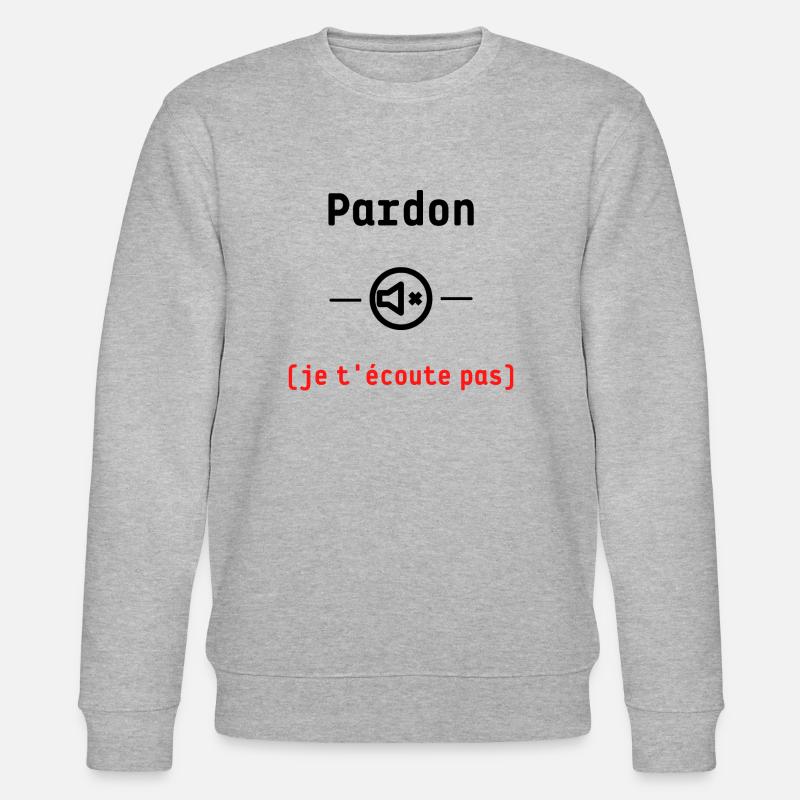 Pardon je t'écoute pas - Sweat bio CHANGER Stanley/Stella Unisexe - gris chiné