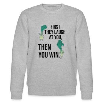First They Laugh At You Then You Win - Gym Shirt - Stanley/Stella CHANGER Unisex Organic Sweatshirt - heather grey - Front - Nik (191cm) & Marisol (170cm)