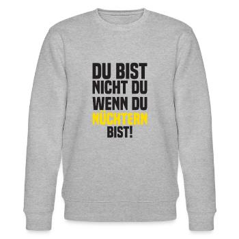 Du Bist Nicht Du Wenn Du Nüchtern Bist! - Stanley/Stella Unisex Bio-Sweatshirt CHANGER  - Grau meliert - Vorne - Nik (191cm) & Marisol (170cm)