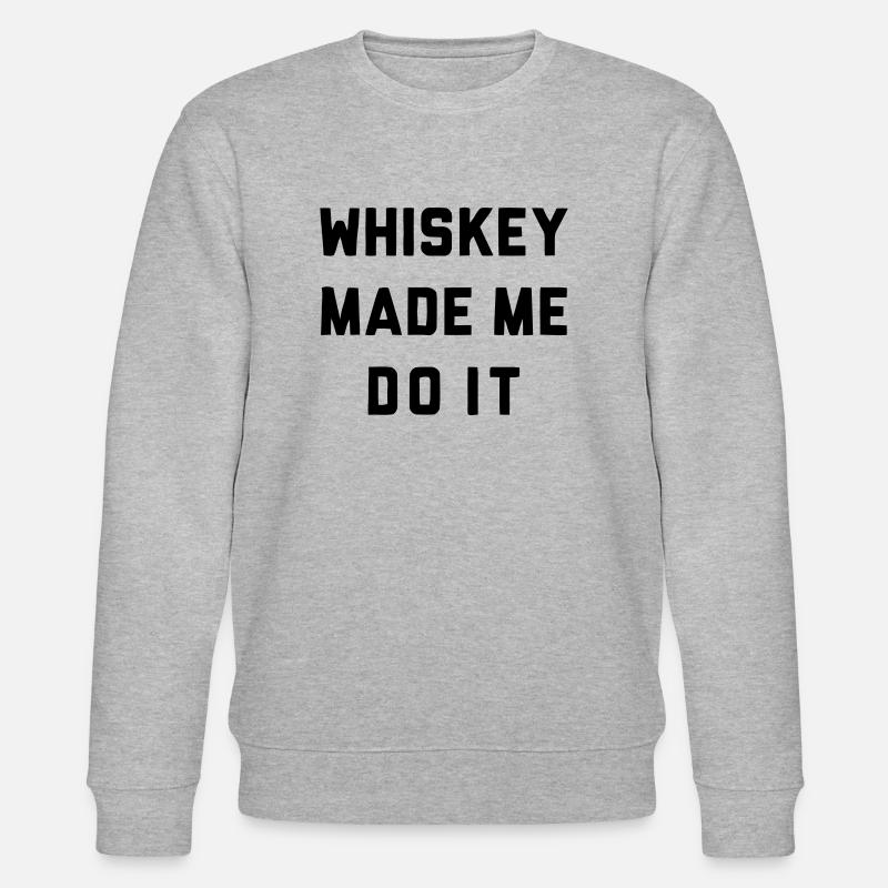 WHISKEY MADE ME DO IT - Stanley/Stella CHANGER Unisex Organic Sweatshirt - heather grey