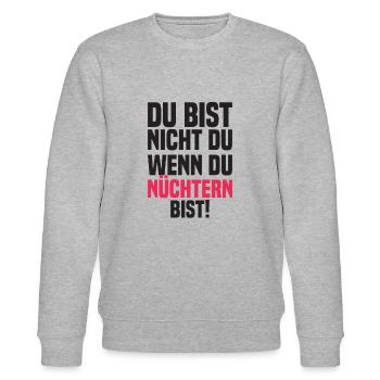 Du Bist Nicht Du Wenn Du Nüchtern Bist! - Stanley/Stella Unisex Bio-Sweatshirt CHANGER  - Grau meliert - Vorne - Nik (191cm) & Marisol (170cm)