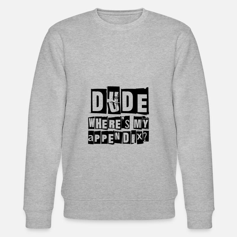 Dude Where's My Appendix - Stanley/Stella CHANGER Unisex Organic Sweatshirt - heather grey