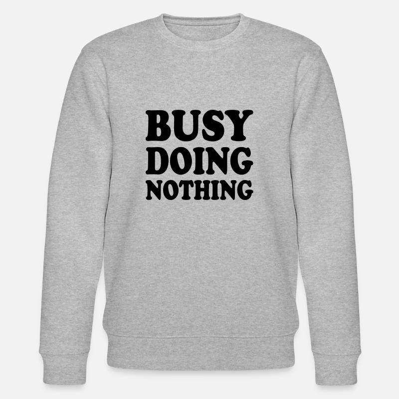 busy doing nothing - Sweat bio CHANGER Stanley/Stella Unisexe - gris chiné