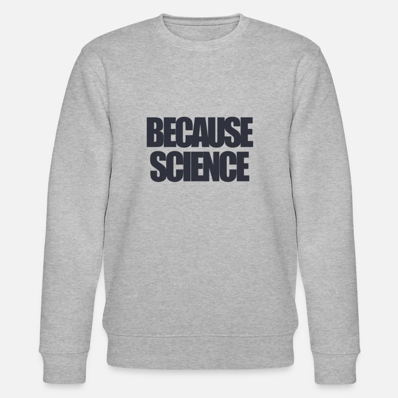 Funny text because science - Stanley/Stella Unisex Bio-Sweatshirt CHANGER  - Grau meliert