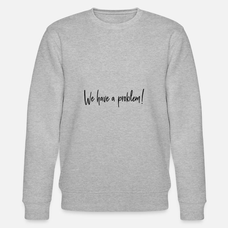 We have a problem - Stanley/Stella CHANGER Unisex Organic Sweatshirt - heather grey