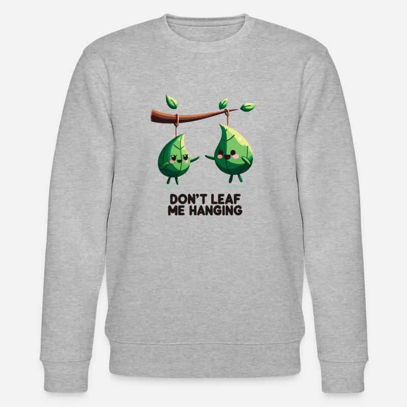 Don't Leaf Me Hanging - Stanley/Stella CHANGER Unisex Organic Sweatshirt - heather grey