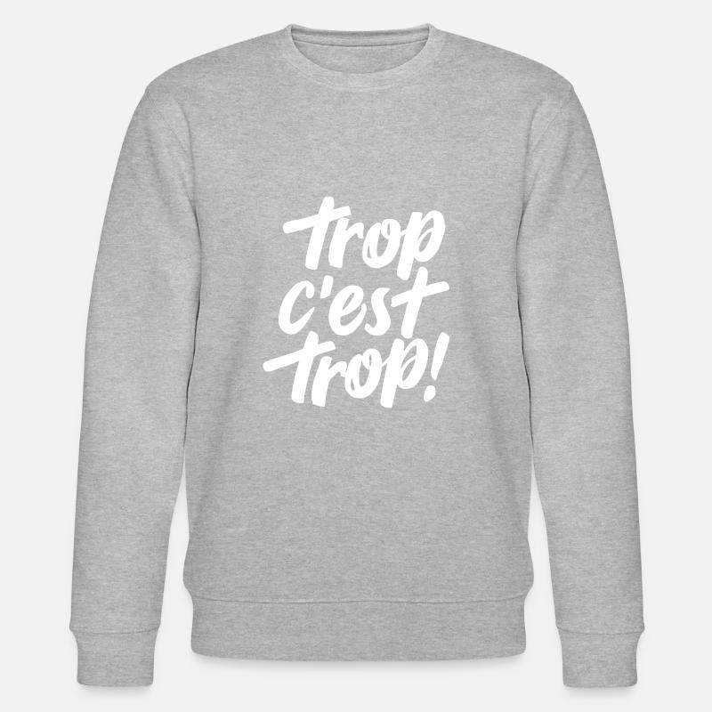 Trop c'est trop - Sweat bio CHANGER Stanley/Stella Unisexe - gris chiné