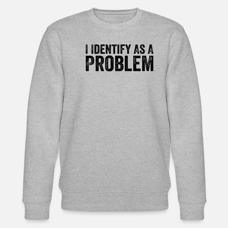 I Identify As A Problem - Stanley/Stella CHANGER Unisex Organic Sweatshirt - heather grey