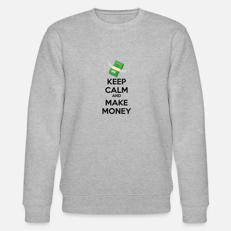 KEEP CALM and MAKE MONEY - Stanley/Stella CHANGER Unisex Organic Sweatshirt - heather grey