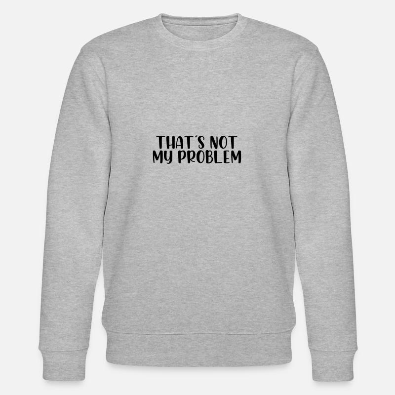 Ce n'est pas mon problème - Sweat bio CHANGER Stanley/Stella Unisexe - gris chiné