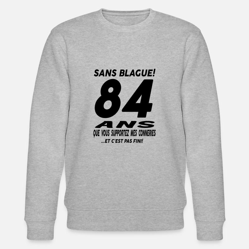 Sans blague 84 ans - Sweat bio CHANGER Stanley/Stella Unisexe - gris chiné