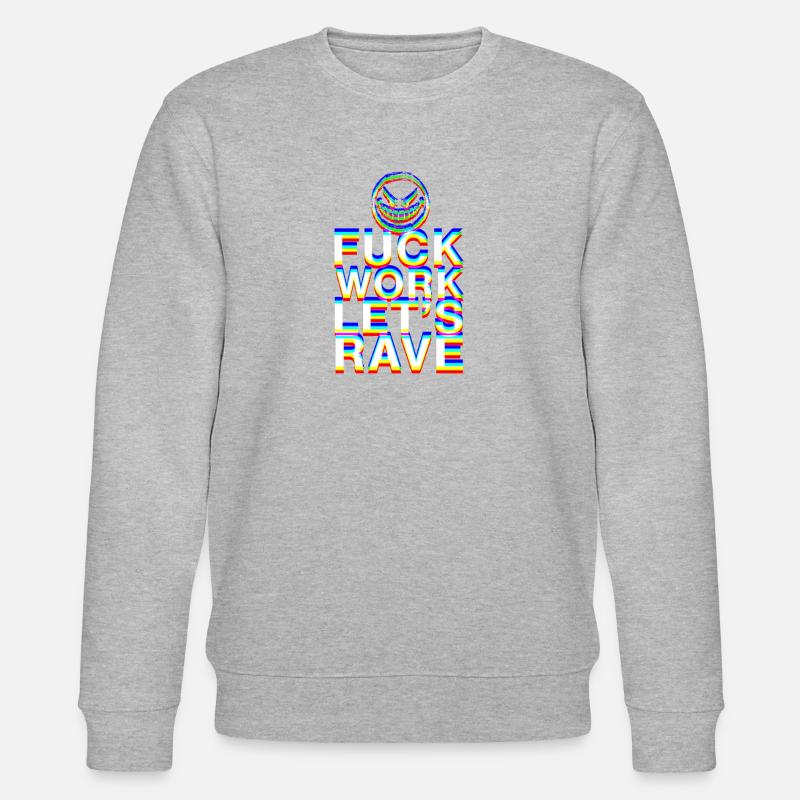 F Work Lets Rave EDM Party Quote Techno Dance - Stanley/Stella CHANGER Unisex Organic Sweatshirt - heather grey