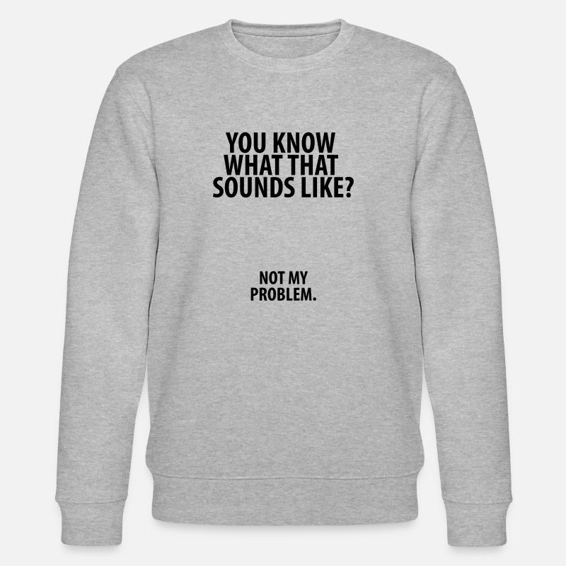 Not my problem - Stanley/Stella CHANGER Unisex Organic Sweatshirt - heather grey