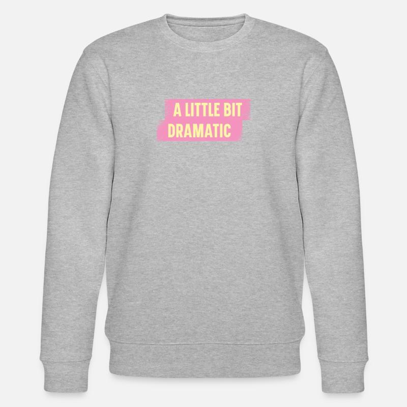 Bit Dramatic Fun Women's Tee - Stanley/Stella CHANGER Unisex Organic Sweatshirt - heather grey